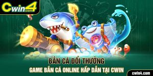 ban-ca-doi-thuong-–-game-ban-ca-online-hap-dan-tai-cwin