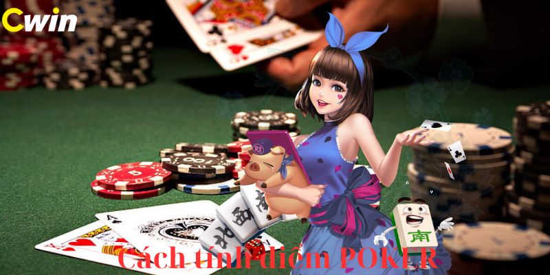 Cách tính điểm đọ bài Poker