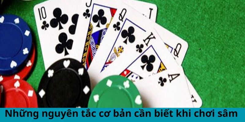 Những nguyên tắc cơ bản cần biết khi chơi sâm 