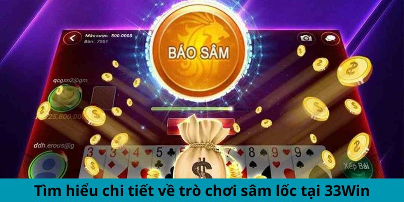 Khám phá thông tin đầy đủ về trò chơi sâm lốc tại 33Win